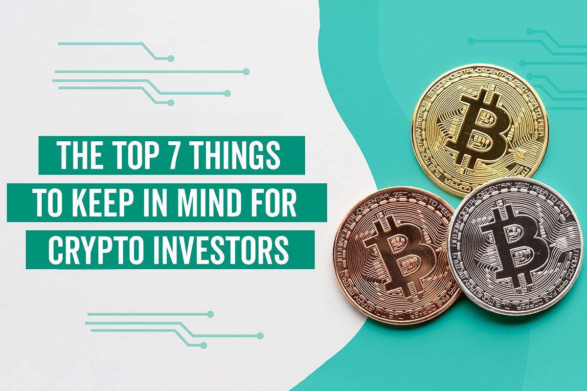 The Top 7 Things to Keep in Mind for Crypto Investors