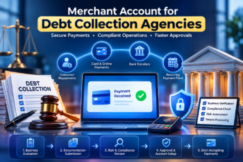 How to Get a Merchant Account for a Debt Collection Agency? : Requirements and Approval Process