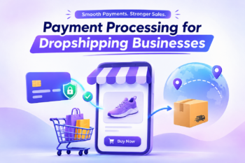 Payment Processing for Dropshipping Businesses: Complete Guide to Accepting Online Payments