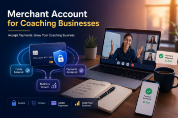 Merchant Account for Coaching Businesses: How to Get Approved and Accept Client Payments?
