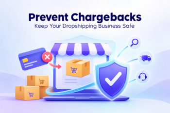 Chargeback Prevention for Dropshipping Businesses: How Online Stores Reduce Payment Disputes?