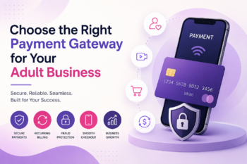 How to Choose a Payment Gateway for an Adult Entertainment Business?
