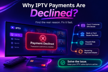 Why Are IPTV Payments Declined? Common Causes and Solutions