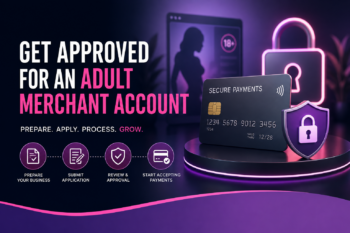 How to Get Approved for an Adult Entertainment Merchant Account?