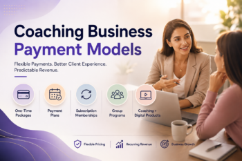 Coaching Business Payment Models: How Coaches Structure Payments for Programs, Memberships, and Services?