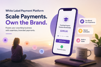 White Label Payment Platform for Coaching Businesses: How Coaching Platforms Scale Payments Under Their Own Brand?